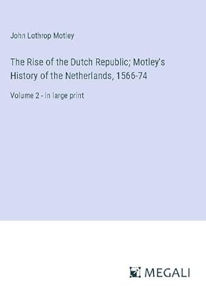 Seller image for The Rise of the Dutch Republic; Motley's History of the Netherlands, 1566-74 for sale by BuchWeltWeit Ludwig Meier e.K.