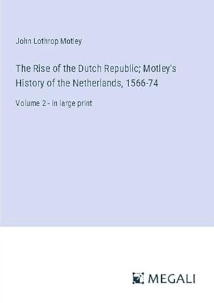 Seller image for The Rise of the Dutch Republic; Motley's History of the Netherlands, 1566-74 for sale by BuchWeltWeit Ludwig Meier e.K.