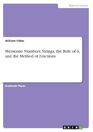 Bild des Verkufers fr Mersenne Numbers, Strings, the Rule of 6, and the Method of Fractions zum Verkauf von BuchWeltWeit Ludwig Meier e.K.