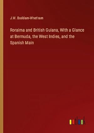 Imagen del vendedor de Roraima and British Guiana, With a Glance at Bermuda, the West Indies, and the Spanish Main a la venta por BuchWeltWeit Ludwig Meier e.K.