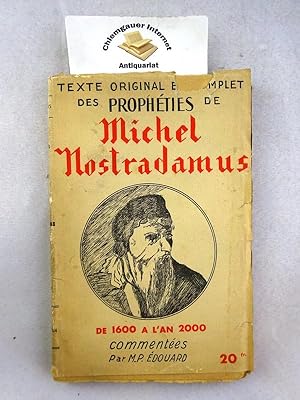 Texte original et complet des propheties de Michel Nostradamus - De 1600 a L'An 2000. Commentées ...