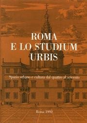Roma e lo studium urbis. Spazio urbano e cultura dal Quattro al Seicento. Atti del Convegno (Roma...