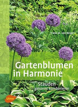 Bild des Verkufers fr Gartenblumen in Harmonie Stauden gekonnt kombinieren zum Verkauf von Berliner Bchertisch eG