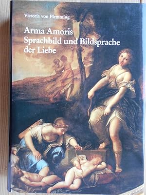 Arma amoris : Sprachbild und Bildsprache der Liebe ; Kardinal Scipione Borghese und die Gemäldezy...