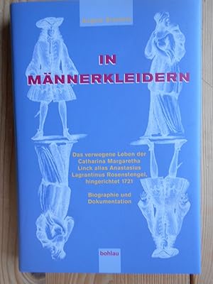 Bild des Verkufers fr In Mnnerkleidern : das verwegene Leben der Catharina Margaretha Linck alias Anastasius Lagrantinus Rosenstengel, hingerichtet 1721 ; Biografie und Dokumentation. zum Verkauf von Antiquariat Rohde