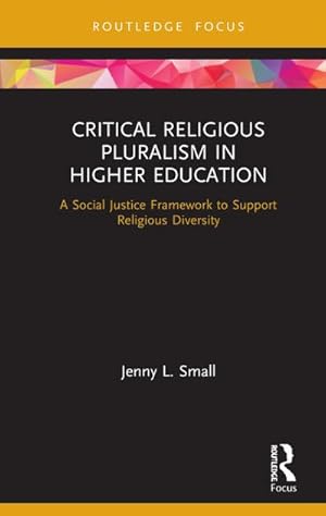 Bild des Verkufers fr Critical Religious Pluralism in Higher Education : A Social Justice Framework to Support Religious Diversity zum Verkauf von AHA-BUCH GmbH