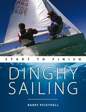 Bild des Verkufers fr Dinghy Sailing: Start to Finish    From Beginner to Advanced: The Perfect Guide to Improving Your Sailing Skills (Boating Start to Finish) zum Verkauf von WeBuyBooks