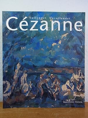 Seller image for Czanne. Vollendet - Unvollendet. Ausstellung im Kunstforum Wien, 20. Januar bis 25. April 2000 und im Kunsthaus Zrich, 05. Mai bis 30. Juli 2000 for sale by Antiquariat Weber