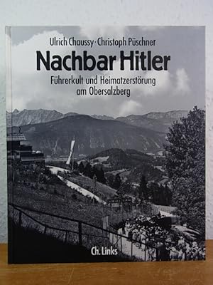 Bild des Verkufers fr Nachbar Hitler. Fhrerkult und Heimatzerstrung am Obersalzberg zum Verkauf von Antiquariat Weber