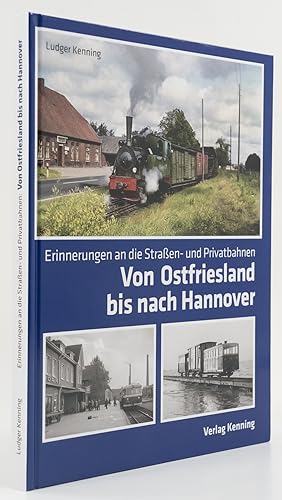 Erinnerungen an die Straßen- und Privatbahnen: Von Ostfriesland bis nach Hannover. -