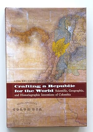 Seller image for Crafting a Republic for the World: Scientific, Geographic, and Historiographic Inventions of Colombia for sale by Our Kind Of Books