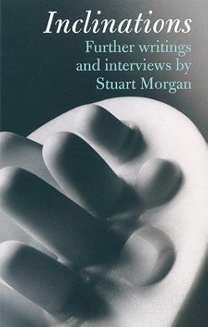 Immagine del venditore per Inclinations: Further Writing and Interviews by Stuart Morgan venduto da WeBuyBooks