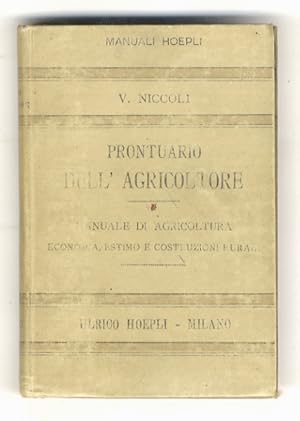 Bild des Verkufers fr Prontuario dell'agricoltore. Manuale di agricoltura, economia, estimo e costruzioni rurali. zum Verkauf von Libreria Oreste Gozzini snc