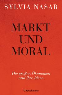 Immagine del venditore per Markt und Moral: Die groen konomen und ihre Ideen venduto da primatexxt Buchversand