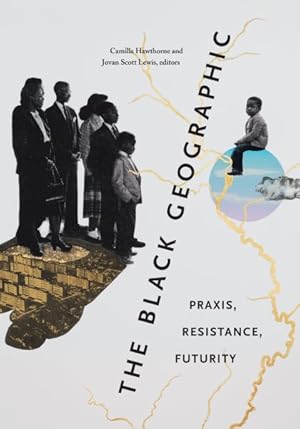 Imagen del vendedor de Black Geographic : Praxis, Resistance, Futurity a la venta por GreatBookPrices