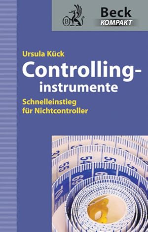 Seller image for Controllinginstrumente : Schnelleinstieg fr Nichtcontroller. Ursula Kck / Beck kompakt for sale by NEPO UG