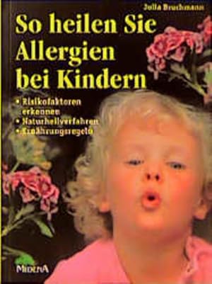 Bild des Verkufers fr So heilen Sie Allergien bei Kindern : Risikofaktoren erkennen, Naturheilverfahren, Ernhrungsregeln. zum Verkauf von NEPO UG