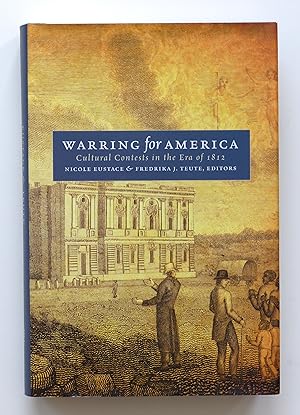 Seller image for Warring for America: Cultural Contests in the Era of 1812 (Published for the Omohundro Institute of Early American History and Culture, Williamsburg, . and the University of North Carolina Press) for sale by Our Kind Of Books