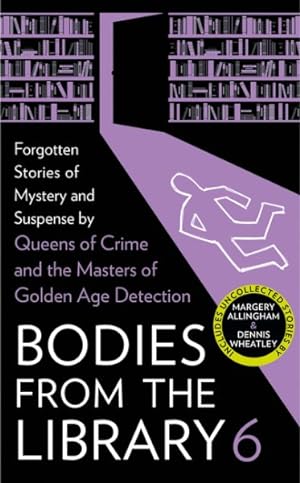 Seller image for Bodies from the Library 6 : Forgotten Stories of Mystery and Suspense by the Masters of the Golden Age of Detection for sale by GreatBookPrices