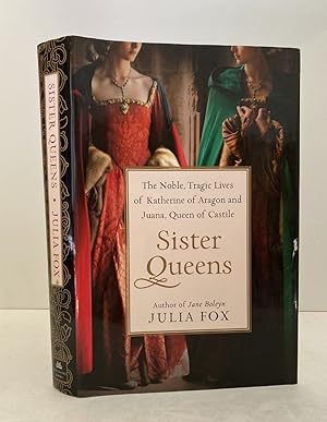 Seller image for Sister Queens: The Noble, Tragic Lives of Katherine of Aragon and Juana, Queen of Castile for sale by Peninsula Books