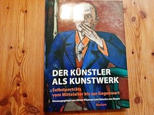 Seller image for Der Knstler als Kunstwerk : Selbstportrts vom Mittelalter bis zur Gegenwart for sale by Gebrauchtbcherlogistik  H.J. Lauterbach