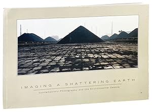 Immagine del venditore per Imaging a Shattering Earth: Contemporary photography and the environment debate venduto da Capitol Hill Books, ABAA