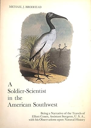 Imagen del vendedor de A Soldier-Scientist in the American Southwest Being a Narrative of the Travels of Elliott Coues, Assistant Surgeon, U.S.A., With His Observations Upon Natural History [The Arizona Historical Society Historical Monograph No.1. ] a la venta por A Book Preserve