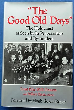 Image du vendeur pour The Good Old Days - The Holocaust as Seen by Its Perpetrators and Bystanders mis en vente par JBK Books