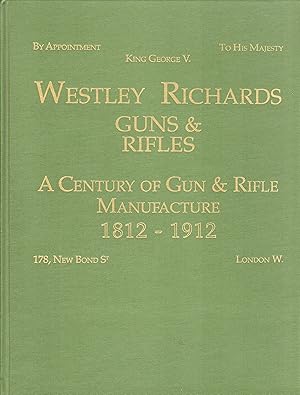 Image du vendeur pour Westley Richards Guns & Rifles: a Century of Gun & Rifle Manufacture 1812-1912 mis en vente par David Foley Sporting Books