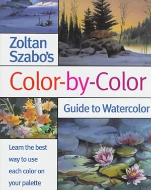 Bild des Verkufers fr Zoltan Szabo's Color-By-Color Guide to Watercolor zum Verkauf von GreatBookPrices