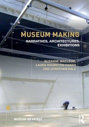 Image du vendeur pour Museum Making: Narratives, Architectures, Exhibitions (Museum Meanings) mis en vente par WeBuyBooks