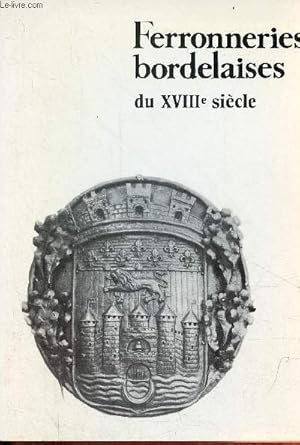 Seller image for Ferronneries bordelaises du XVIIIe sicle - Muse des arts dcoratifs. for sale by Le-Livre
