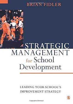 Imagen del vendedor de Strategic Management for School Development: Leading Your School's Improvement Strategy (Published in association with the British Educational Leadership and Management Society) a la venta por WeBuyBooks