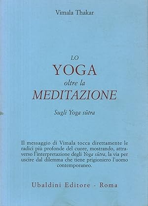 Bild des Verkufers fr Lo yoga oltre la meditazione Sugli Yoga Sutra zum Verkauf von Di Mano in Mano Soc. Coop