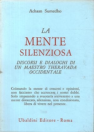 Seller image for La mente silenziosa Discorsi e dialoghi di un maestro theravada occidentale for sale by Di Mano in Mano Soc. Coop