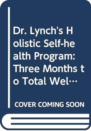 Bild des Verkufers fr Dr. Lynch's Holistic Self-health Program: Three Months to Total Well-Being zum Verkauf von ZBK Books