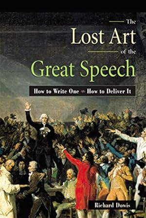 Seller image for The Lost Art of the Great Speech: How to Write One--How to Deliver It for sale by ZBK Books