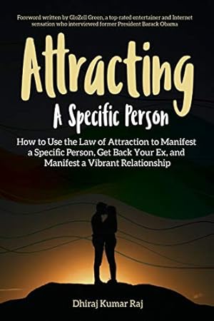 Imagen del vendedor de Attracting A Specific Person: How to Use the Law of Attraction to Manifest a Specific Person, Get Back Your Ex and Manifest a Vibrant Relationship a la venta por ZBK Books