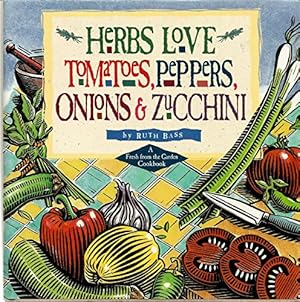 Seller image for Herbs Love Tomatoes, Peppers, Onions & Zucchini: A Fresh from the Garden Cookbook for sale by ZBK Books