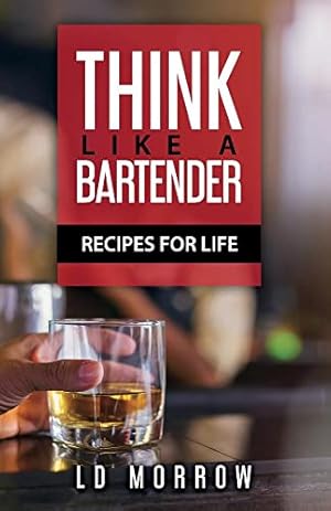 Bild des Verkufers fr Think Like A Bartender: Recipes for Life zum Verkauf von ZBK Books