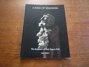 Image du vendeur pour A Kind of Madness: The Sculptures of Peter Eugene Ball mis en vente par Peter Rhodes