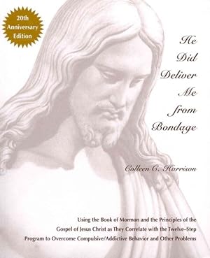 Seller image for He Did Deliver Me from Bondage : Using the Book of Mormon and the Principles of the Gospel of Jesus Christ As They Correlate With the Twelve-step Program to Overcome Compulsive/Addictive Behavior and Other Problems for sale by GreatBookPrices
