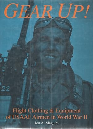 Immagine del venditore per Gear Up! Flight Clothing & Equipment of USAAF Airmen in WWII venduto da Elder's Bookstore