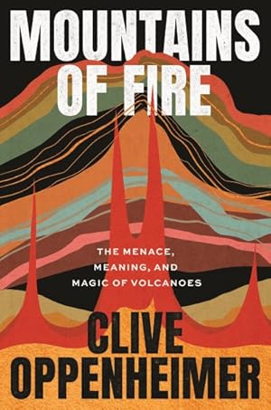 Bild des Verkufers fr Mountains of Fire : The Menace, Meaning, and Magic of Volcanoes zum Verkauf von GreatBookPrices