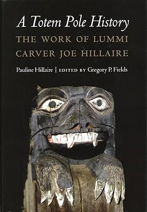 A Totem Pole History: The Work of Lummi Carver Joe Hillaire Studies in the Anthropology of North ...