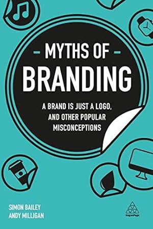 Bild des Verkufers fr Myths of Branding: A Brand is Just a Logo, and Other Popular Misconceptions (Business Myths) zum Verkauf von WeBuyBooks