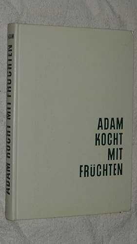 Seller image for Adam kocht mit Frchten. 650 Rezepte zusammengestellt und ausprobiert von Kchenmeister Hans Karl Adam. for sale by Versandantiquariat Ingo Lutter
