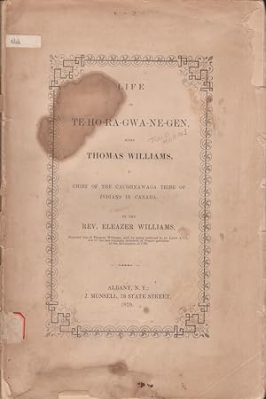 Bild des Verkufers fr Life of TE-HO-RA-GWA-NE-GEN, alias Thomas Williams, A Chief of the Caughnawaga Tribe of Indians in Canada zum Verkauf von Americana Books, ABAA