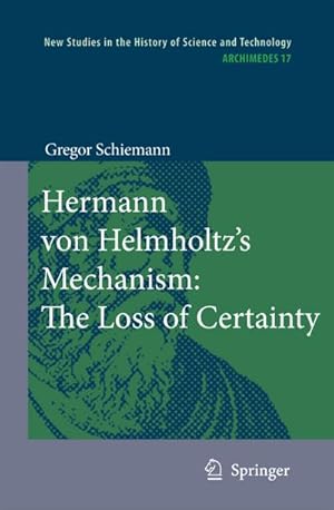 Seller image for Hermann Von Helmholtz's Mechanism: The Loss of Certainty: A Study on the Transition from Classical to Modern Philosophy of Nature for sale by BuchWeltWeit Ludwig Meier e.K.