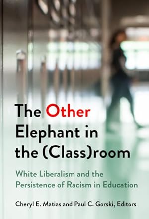 Imagen del vendedor de Other Elephant in the Classroom : White Liberalism and the Persistence of Racism in Education a la venta por GreatBookPrices